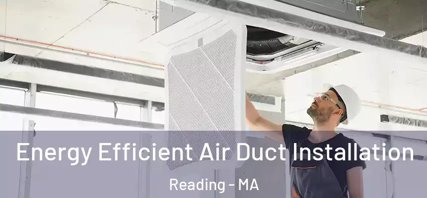  Energy Efficient Air Duct Installation Reading - MA