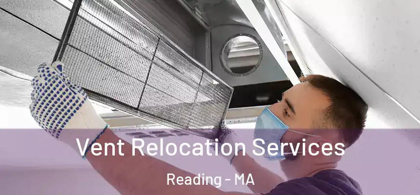 Vent Relocation Services Reading - MA